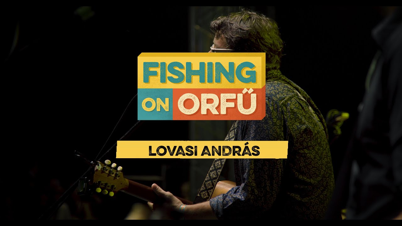 Lovasi András - Fishing on Orfű 2019 (Teljes koncert)