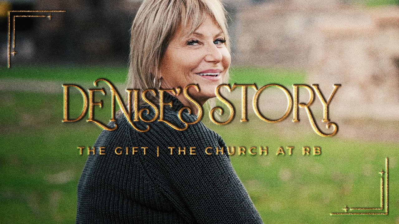 The Gift | Denise's Story | The Church at RB