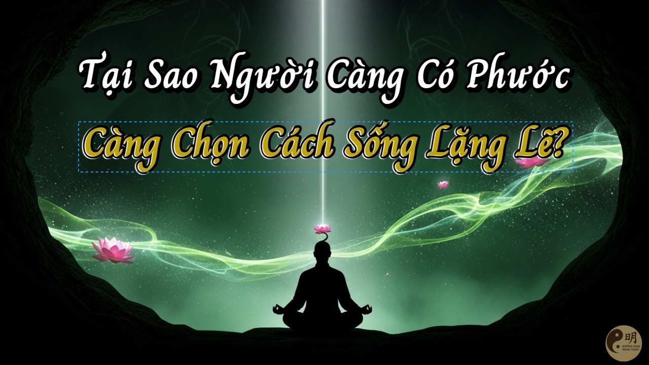 Tại Sao Người Càng Có Phước Càng Chọn Cách Sống Lặng Lẽ?