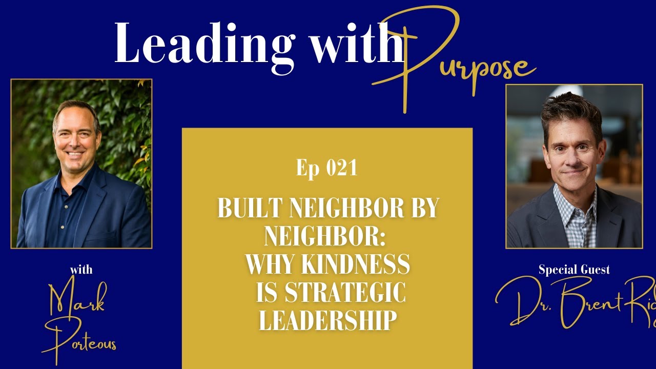 Built Neighbor by Neighbor: Why Kindness Is Strategic Leadership with Dr. Brent Ridge