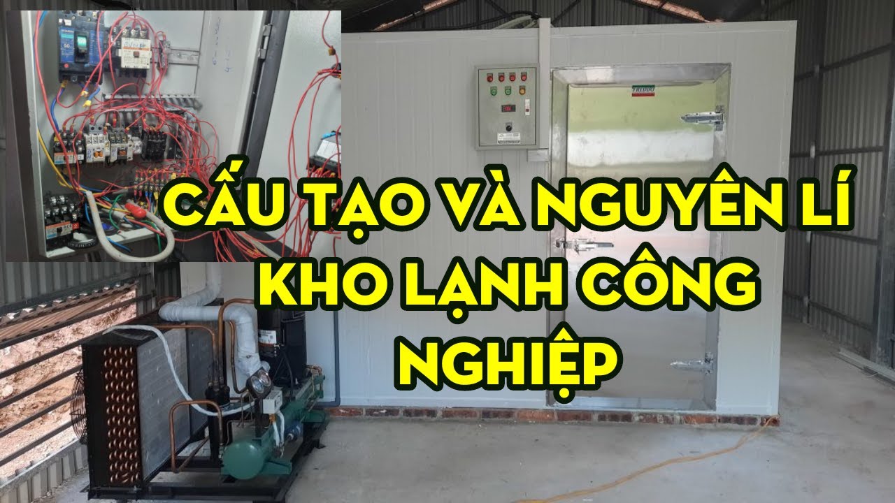 CẤU TẠO VÀ NGUYÊN LÝ HOẠT ĐỘNG HỆ THỐNG LẠNH KHO LẠNH CÔNG NGHIỆP.