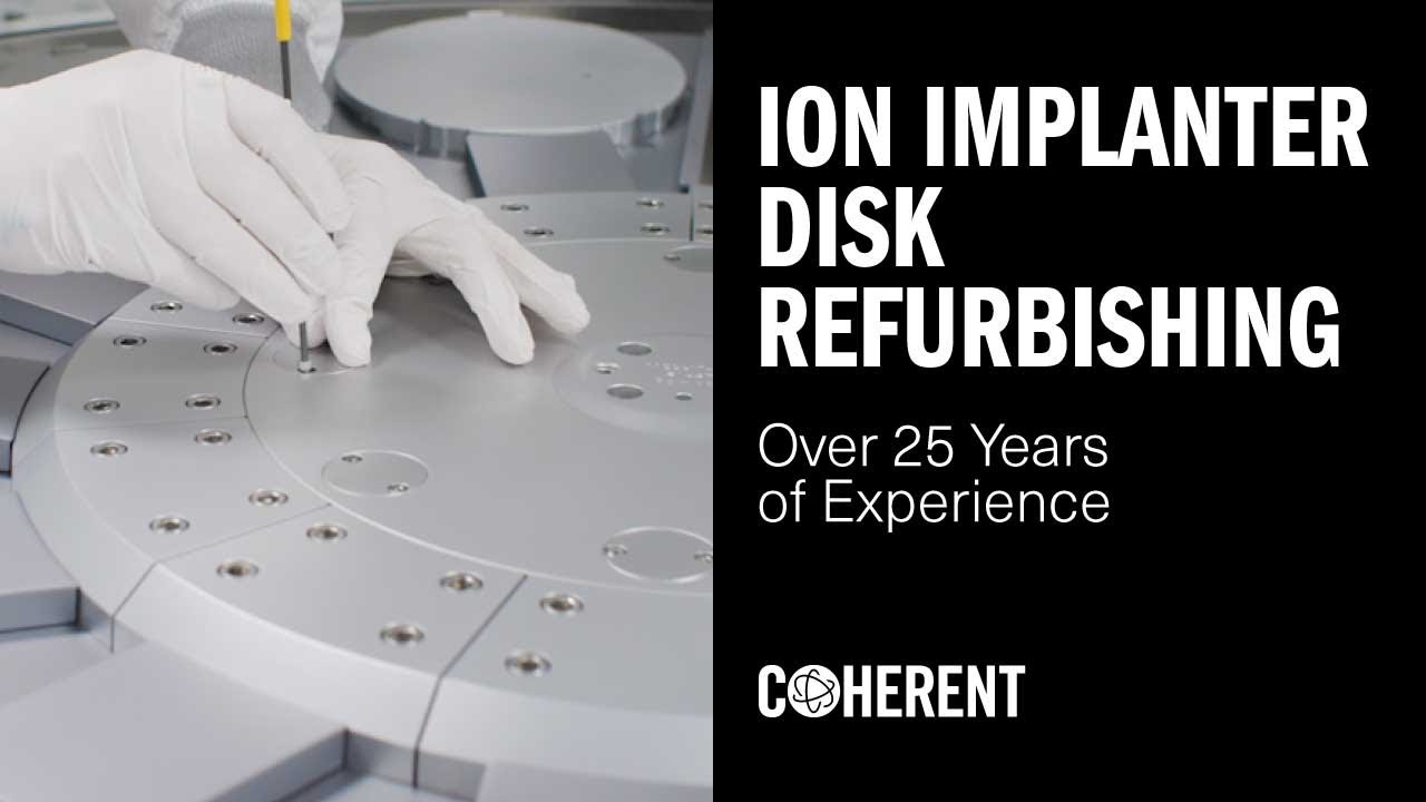 Coherent | Ion Implanter Disk Refurbishing