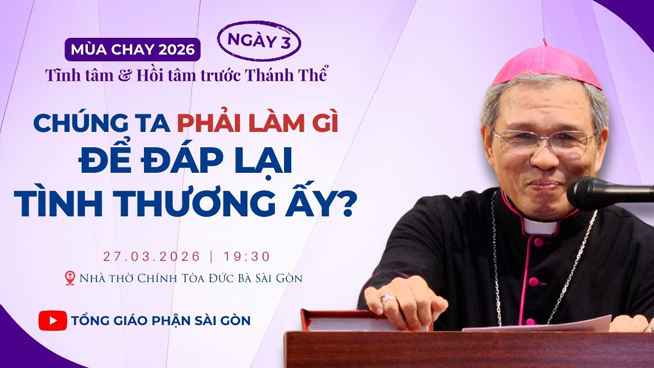 #M&ugrave;aChay2026 | Tĩnh t&acirc;m & Hồi t&acirc;m trước Th&aacute;nh Thể - Ng&agrave;y 3 | 19:30 ng&agrave;y 27-3-2026 | Nh&agrave; thờ Đức B&agrave;