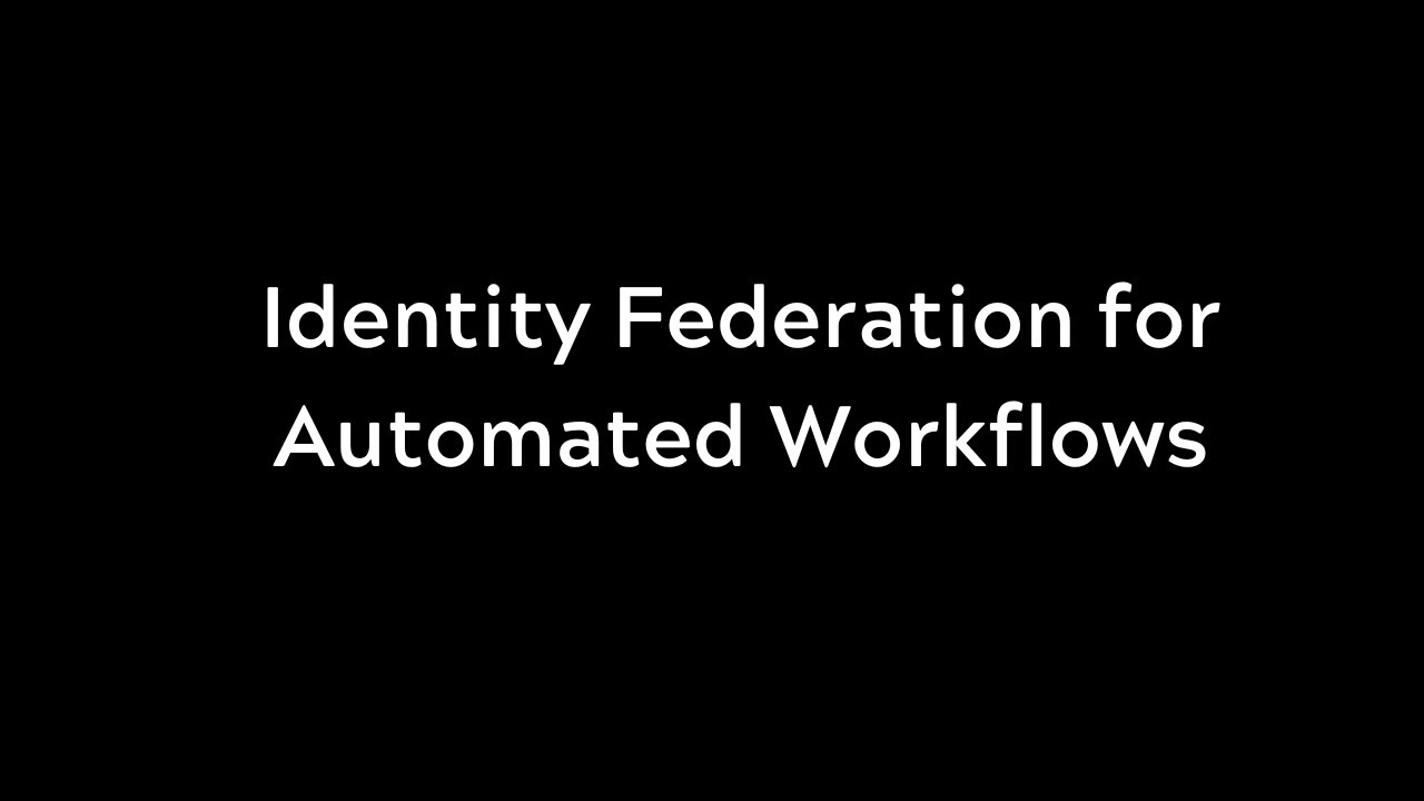 Identity Federation for Automated Workflows