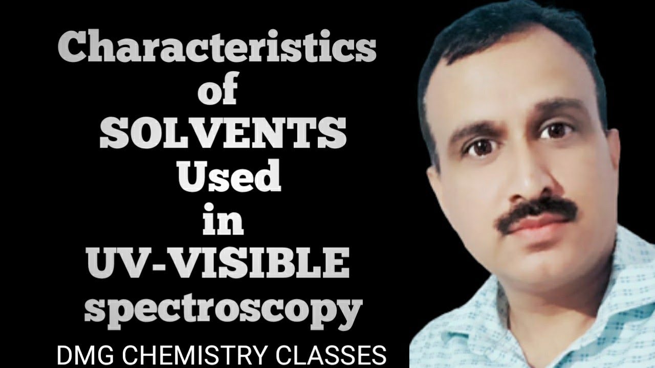 Characteristics of the Solvent used in UV-VISIBLE Spectroscopy