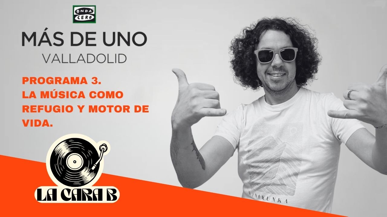 La Cara B. Programa 3. La música como refugio y motor de vida