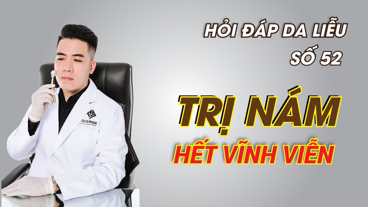 HỎI ĐÁP DA LIỄU số 52 | Nám da - Tàn nhang - Mụn trứng cá