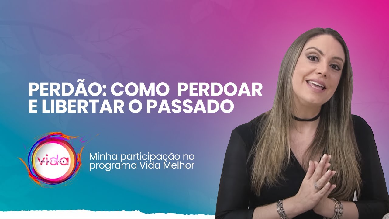 Descubra como perdoar e libertar o passado | Renata Fornari - Método Louise Hay