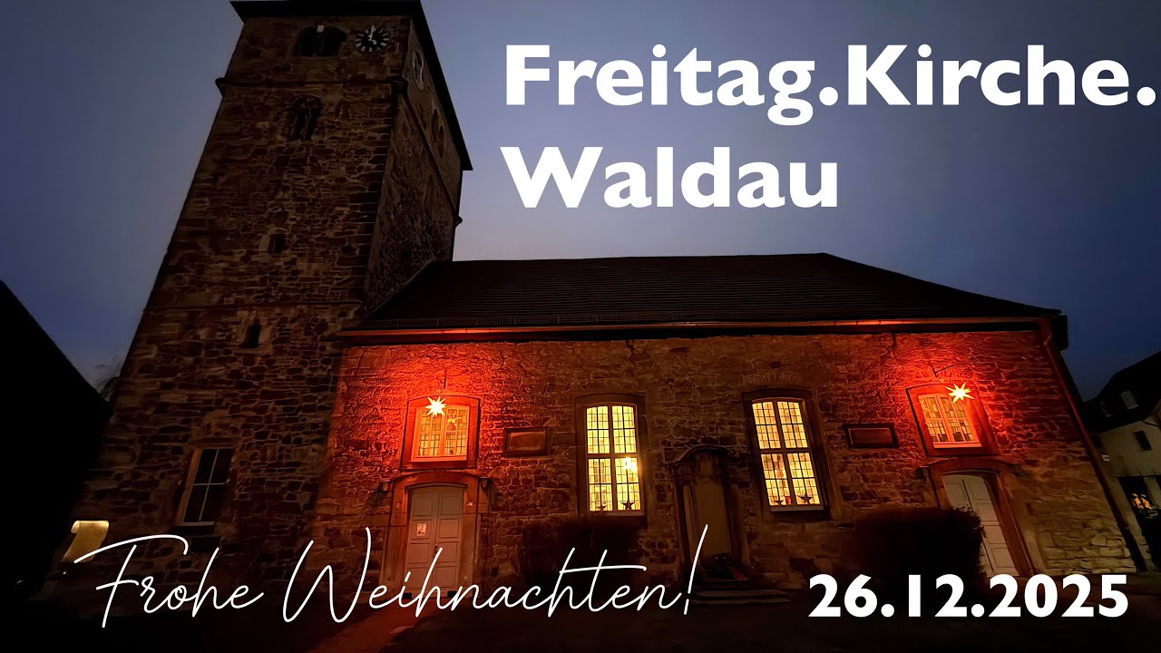 Freitag Kirche Waldau am 26.12.2025 zu Weihnachten