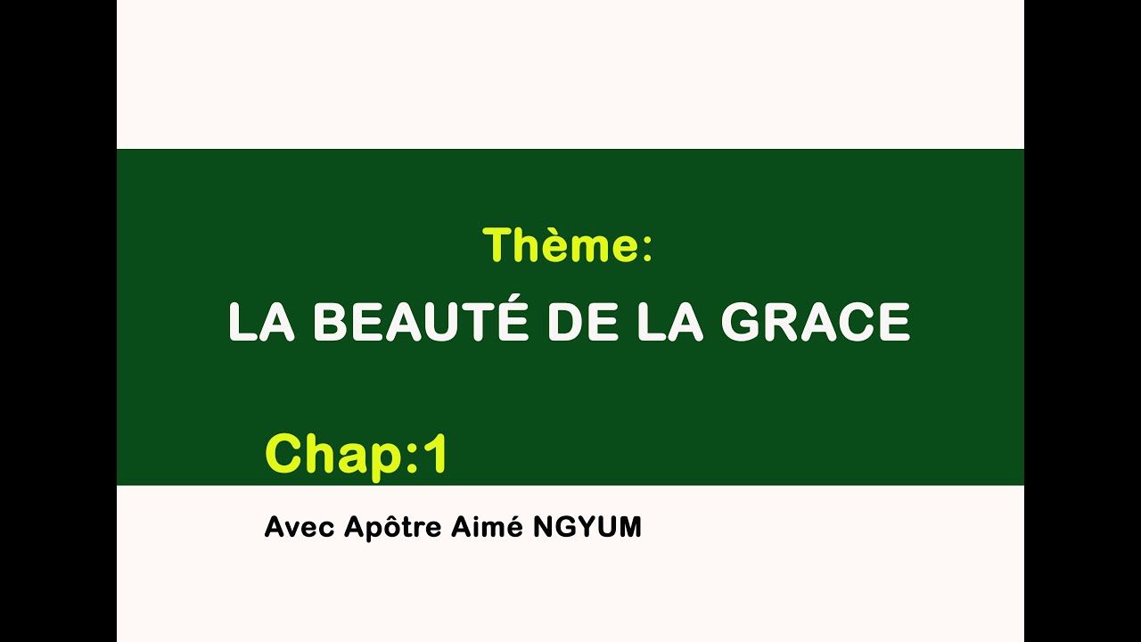 La Beauté de la Grace Avec Apôtre Aimé NGYUM CHAP:1
