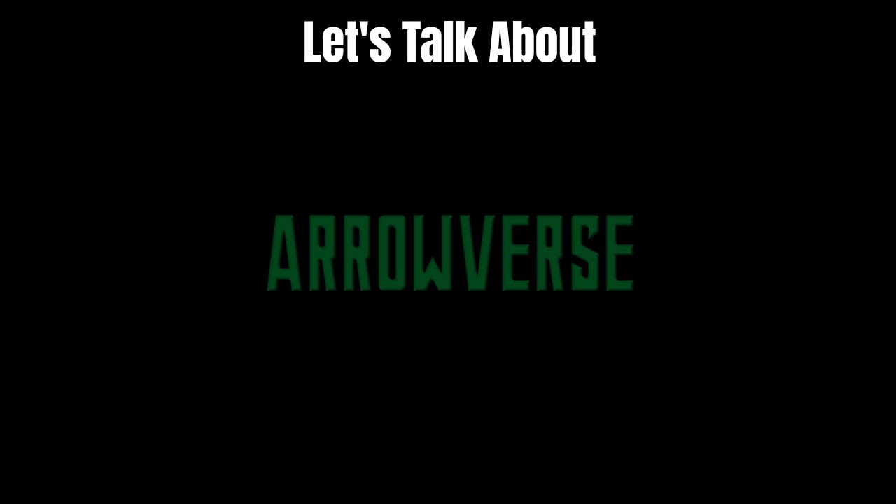 Let's Talk About The Arrowverse