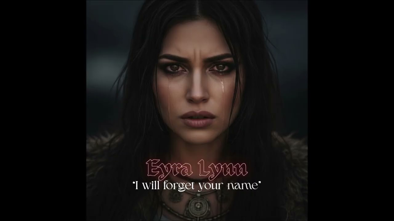 Eyra Lynn -  I will forget your name