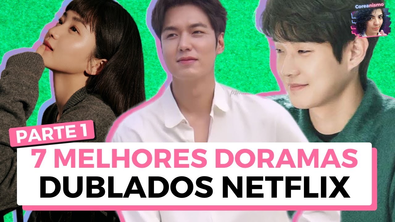 7 MELHORES DORAMAS DUBLADOS NA NETFLIX • AS HISTÓRIAS MAIS LINDAS - PARTE 1