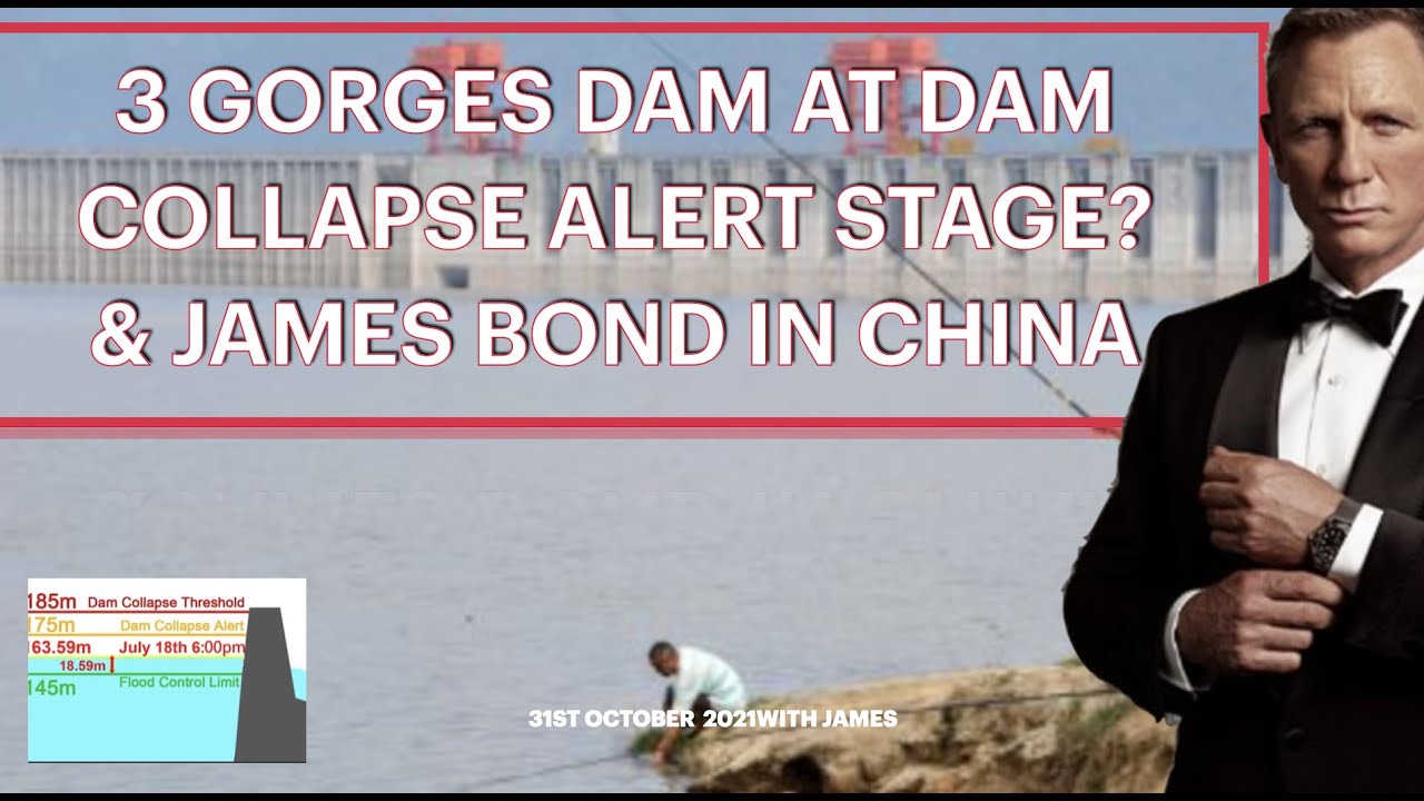3 GORGES DAM AT DAM COLLAPSE ALERT STAGE? & JAMES BOND IN CHINA