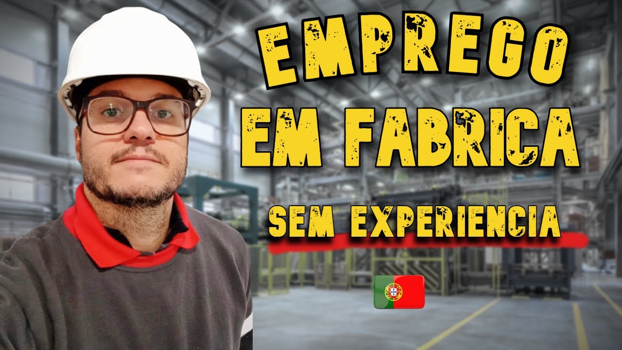 CONSIGO EMPREGO EM FÁBRICA EM PORTUGAL MESMO SEM EXPERIÊNCIA?