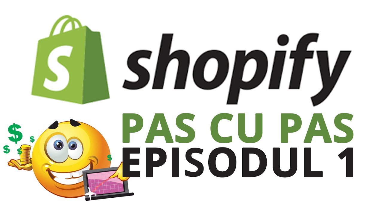 SHOPIFY PAS CU PAS - EPISODUL 1