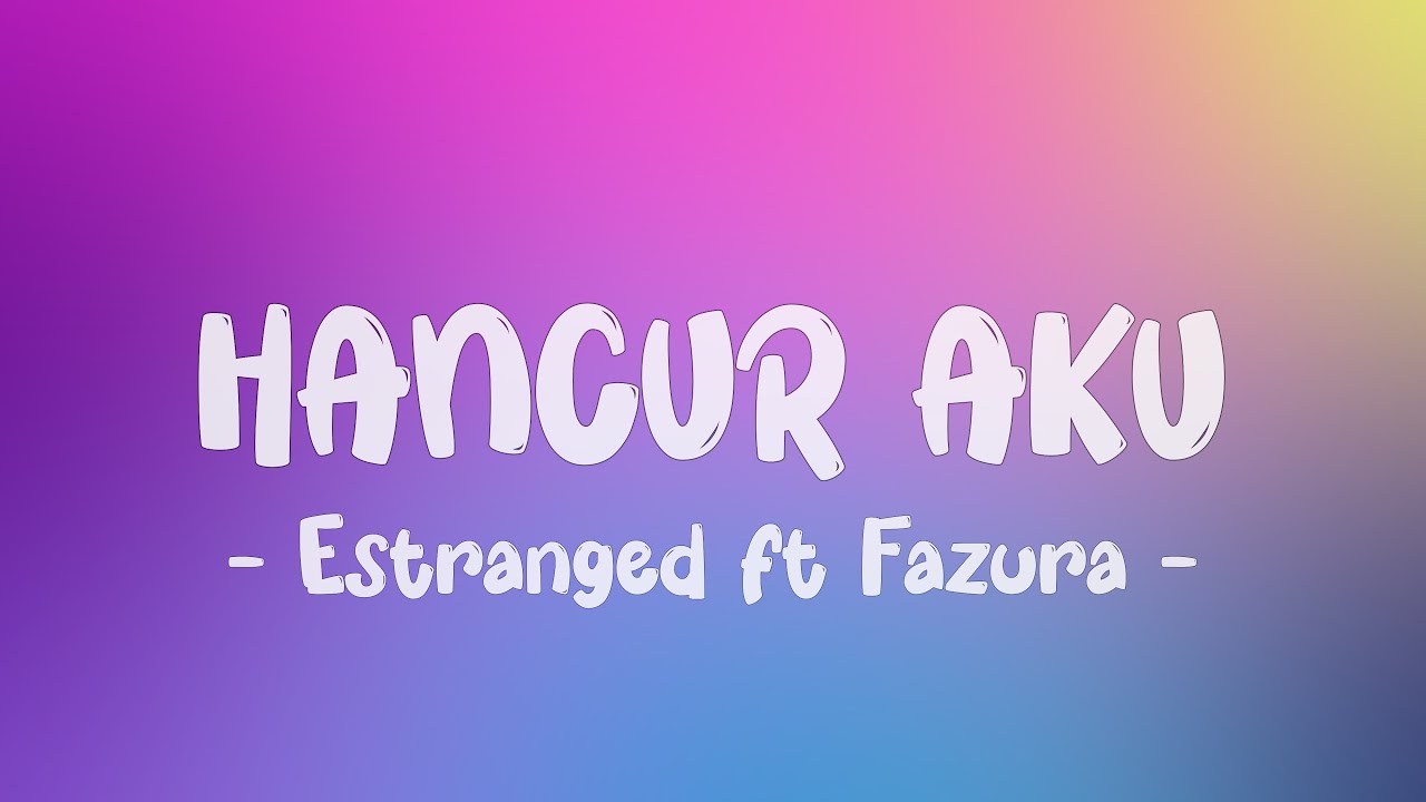 Estranged - Hancur Aku ft. Fazura LIRIK (LyricBy)
