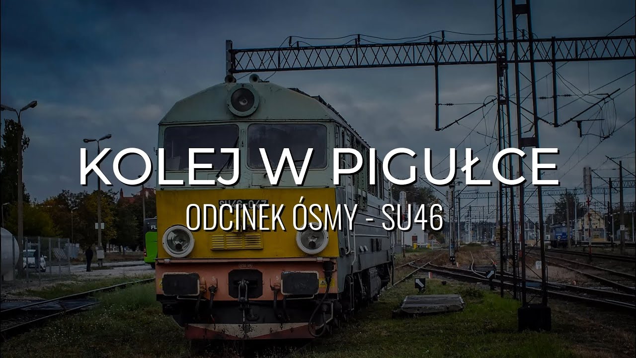 KOLEJ W PIGUŁCE #8 - SU46