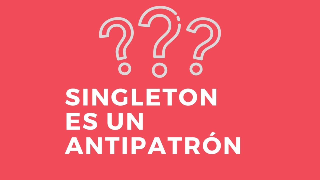 &iquest;Singleton es un antipatr&oacute;n? | #4 Patrones de Dise&ntilde;o