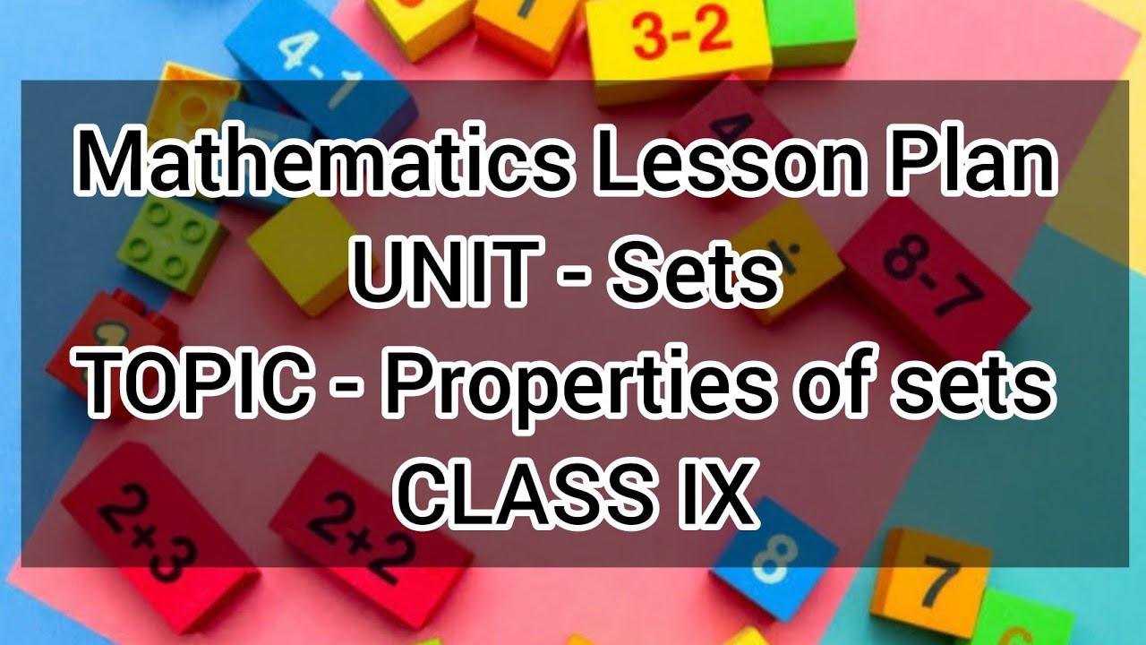 Mathematics Lesson Plan || UNIT - Sets || TOPIC - Properties of sets || CLASS IX
