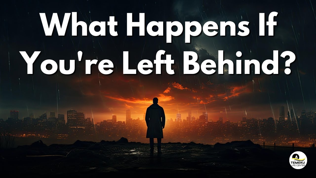 What Happens If You're Left Behind? | Part 2 of The Rapture Series