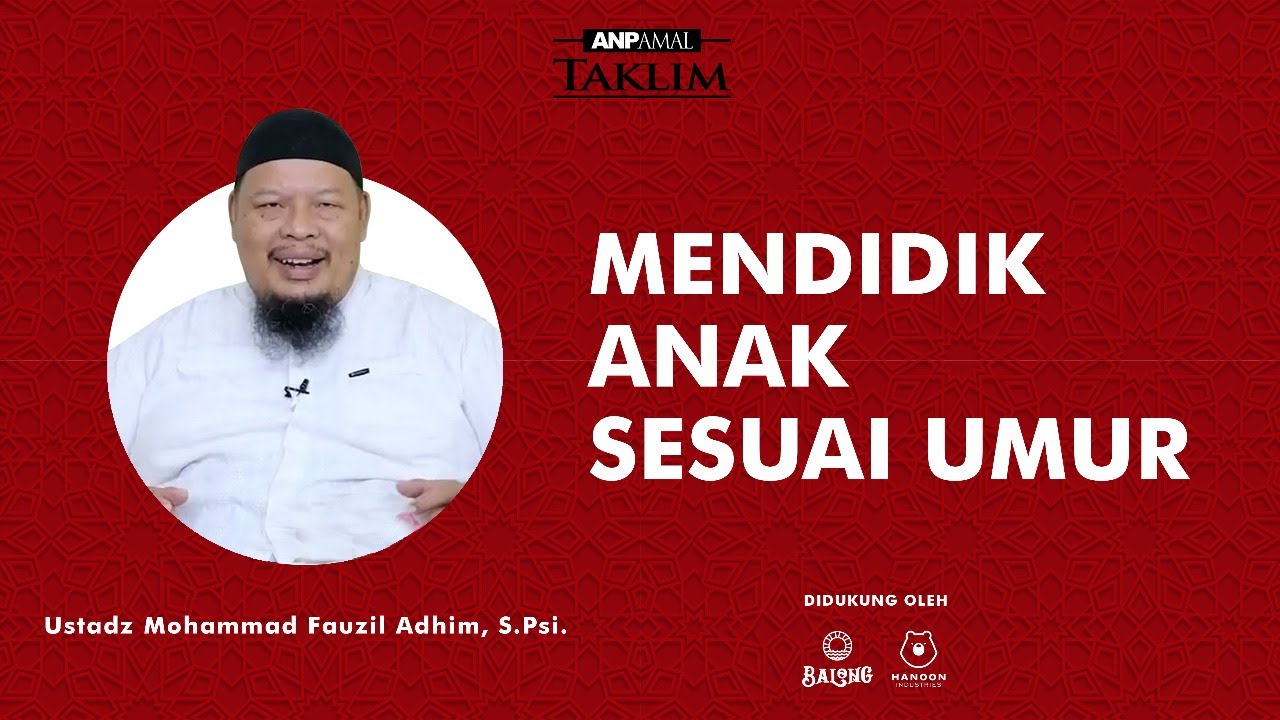 Ustadz Mohammad Fauzil Adhim, S.Psi | MENDIDIK ANAK SESUAI UMUR | ANP AMAL TAKLIM