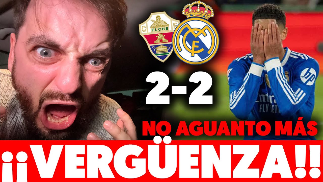 🤬¡¡ESTE MADRID ES UNA VERGÜENZA!! PINCHAZO ante el ELCHE 2-2 ¡¡ESTOY HARTO!!