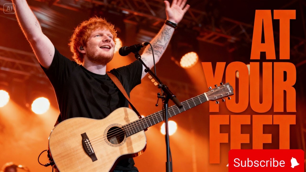 At Your Feet by Ed sheeran