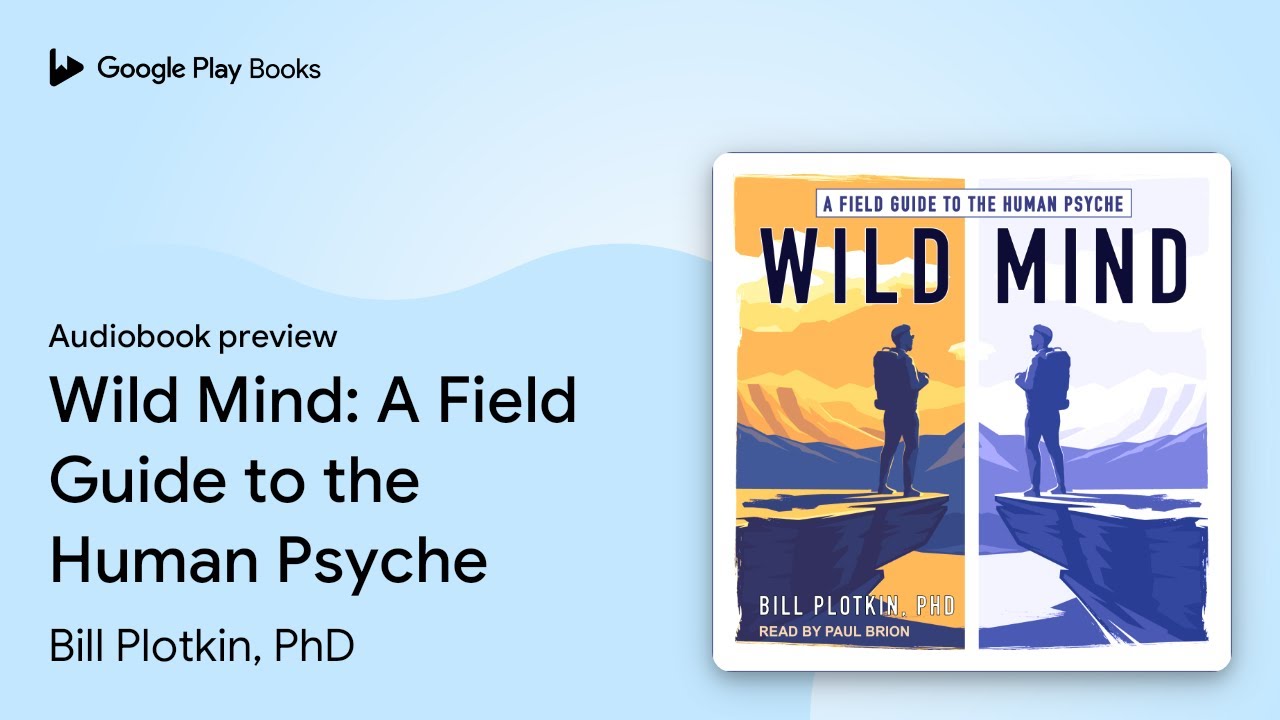 Wild Mind: A Field Guide to the Human Psyche by Bill Plotkin, PhD · Audiobook preview