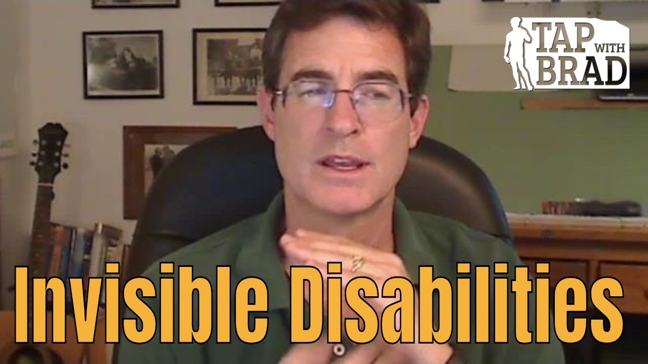 Invisible Disabilities (Challenges that others can't see... and dismiss) - Tapping with Brad Yates