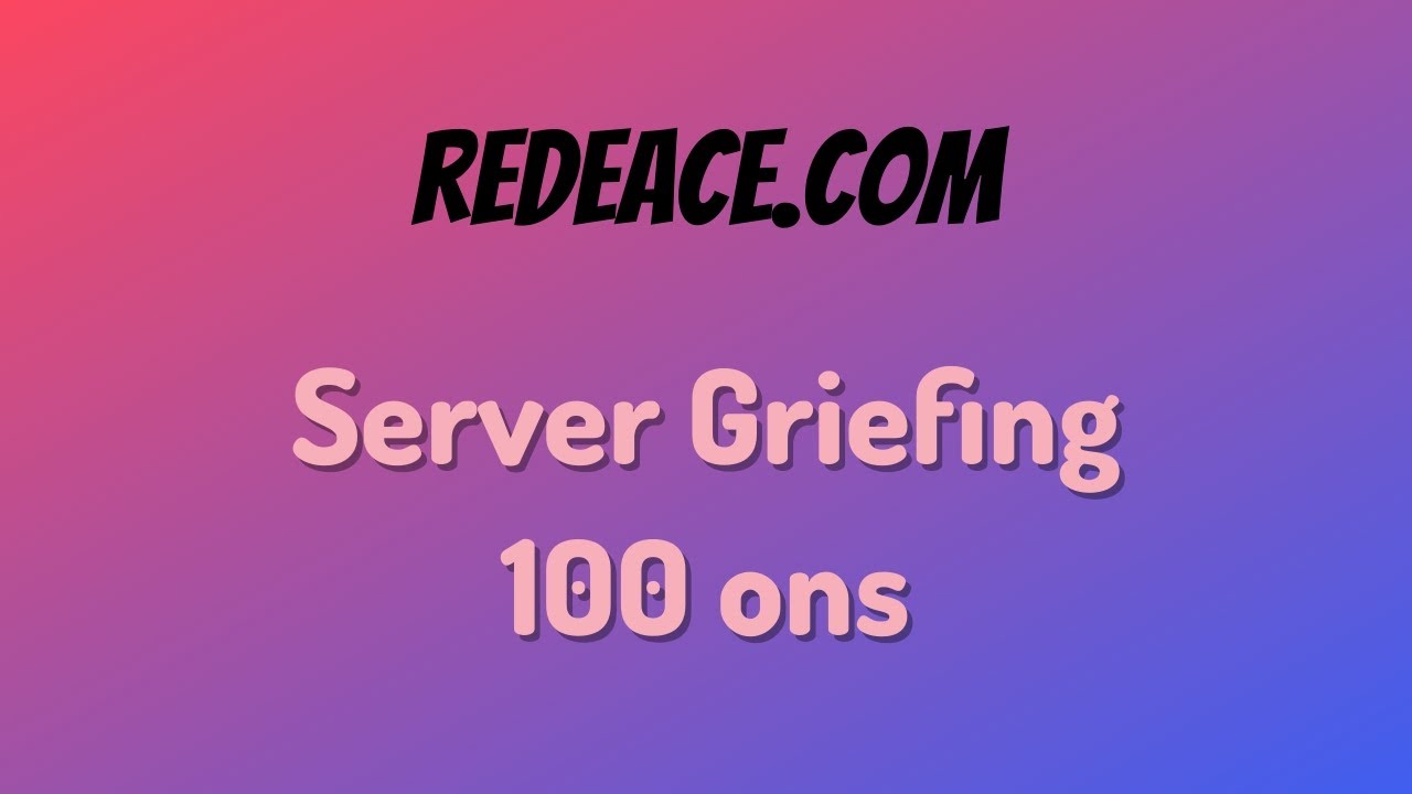 [redeace.com] Server Griefing