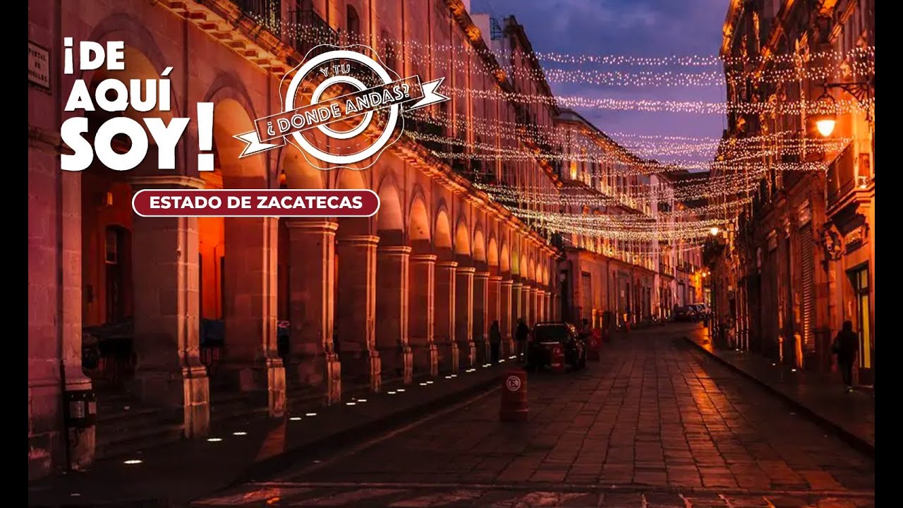 ¡De aquí soy! Y tú, ¿dónde andas? | Zacatecas