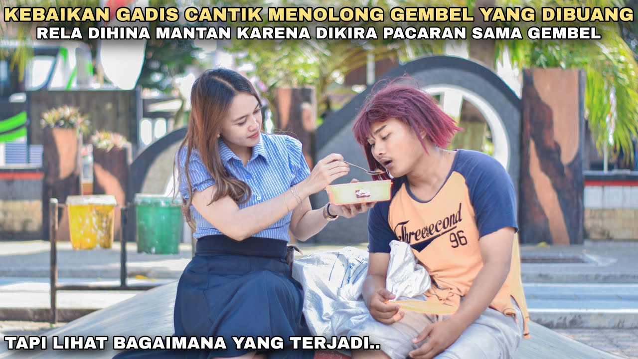 KEBAIKAN GADIS CANTIK MENOLONG GEMBEL YANG DIBUANG, DIHINA MANTAN KARENA DIKIRA PACARAN SAMA GEMBEL