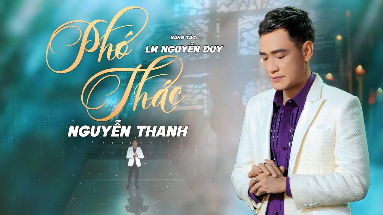 PHÓ THÁC - NGUYỄN THANH | (St: Lm Nguyễn Duy)
