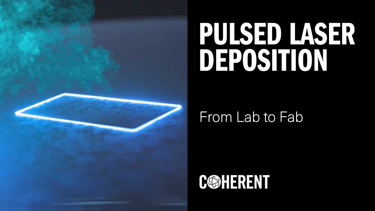 Coherent | Pulsed Laser Deposition - From Lab to Fab