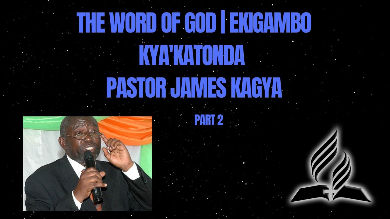 THE WORD OF GOD | EKIGAMBO KYA'KATONDA | Pastor Kagya James | Seventh-day adventist Church part 2