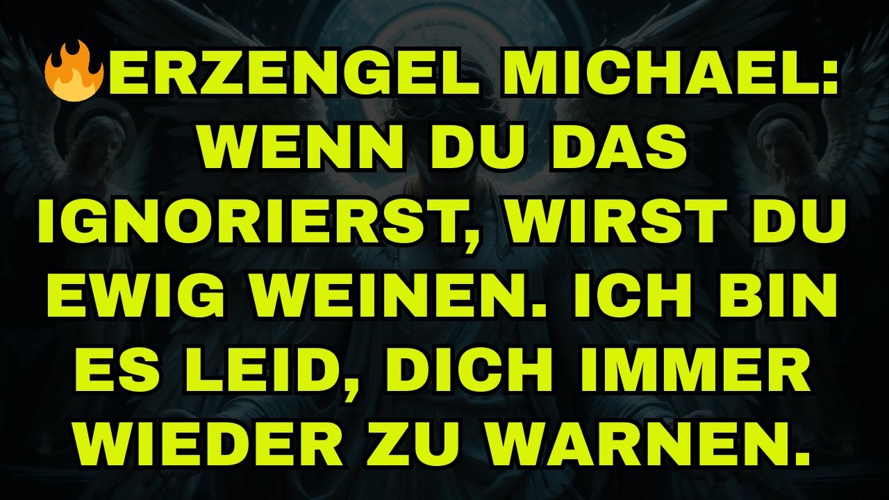 🔥ERZENGEL MICHAEL: WENN DU DAS IGNORIERST, WIRST DU EWIG WEINEN. ICH BIN ES LEID, DICH IMMER WIEDER
