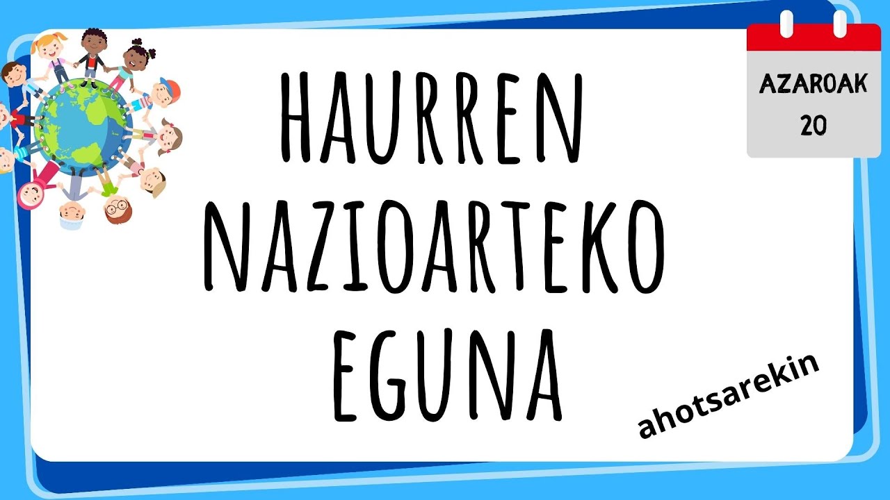 HAURREN NAZIOARTEKO EGUNA | Haurren eskubideak euskaraz | Haurren hitzarmena