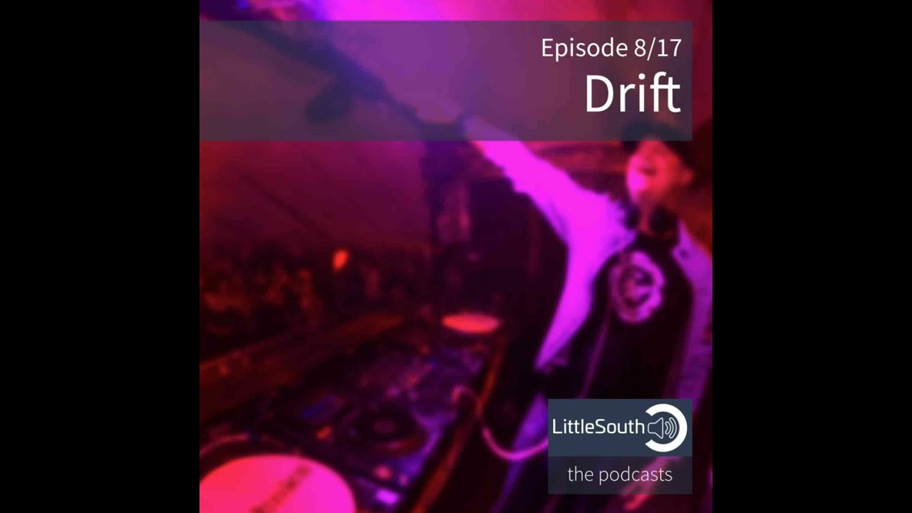 Episode 8/17 | Drift | Little South - the podcasts