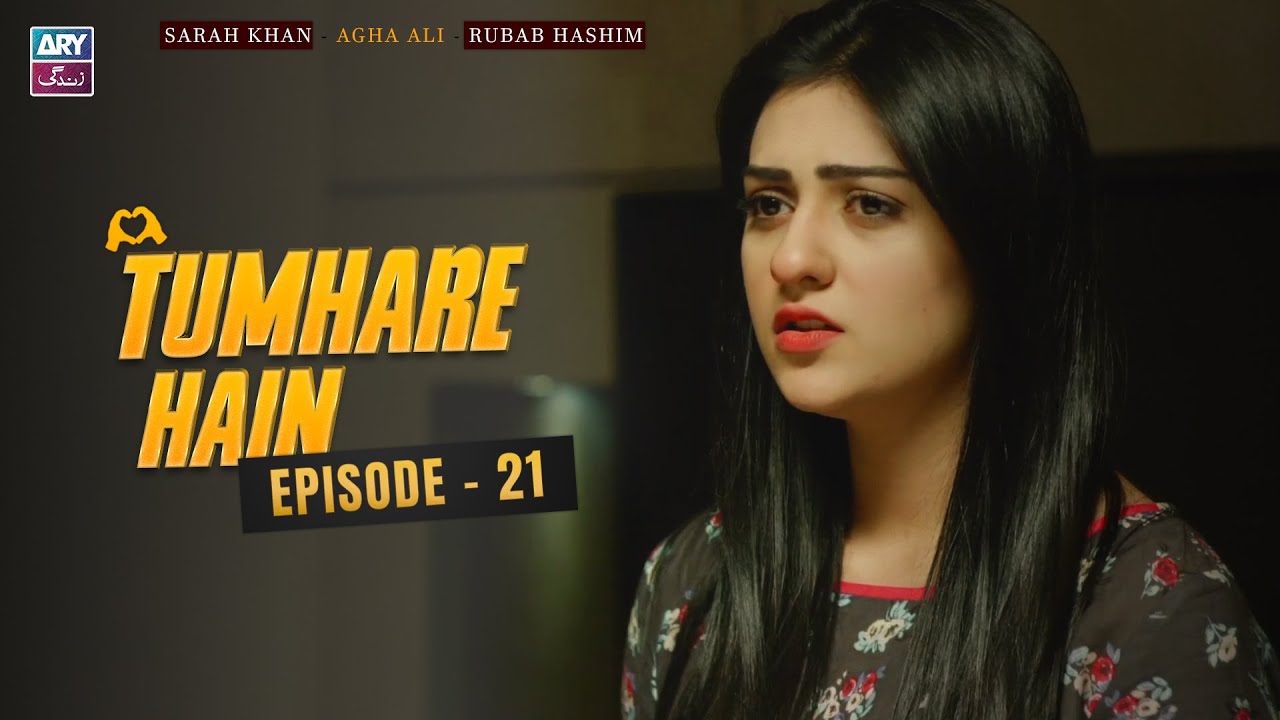 Tumhare Hain Episode 21 | Sarah Khan | Agha Ali | Rubab Hashim | ARY Zindagi Drama