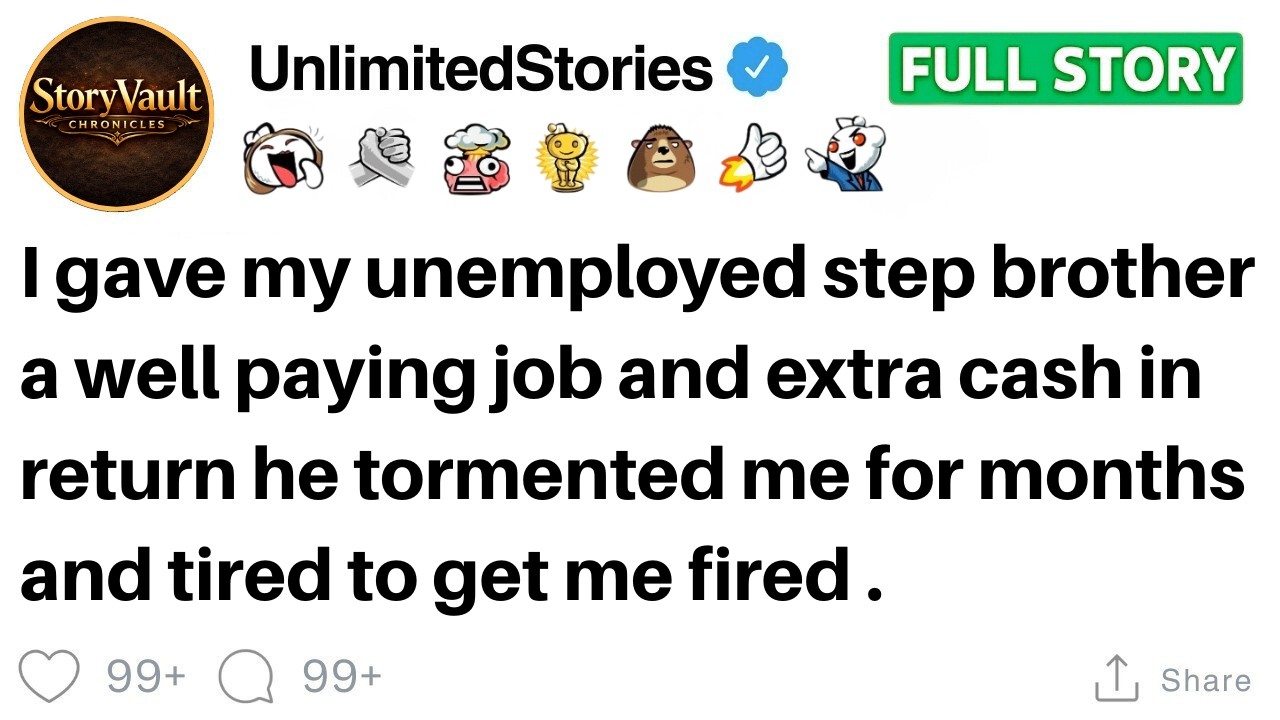 I gave my unemployed step brother a well paying job and extra cash..