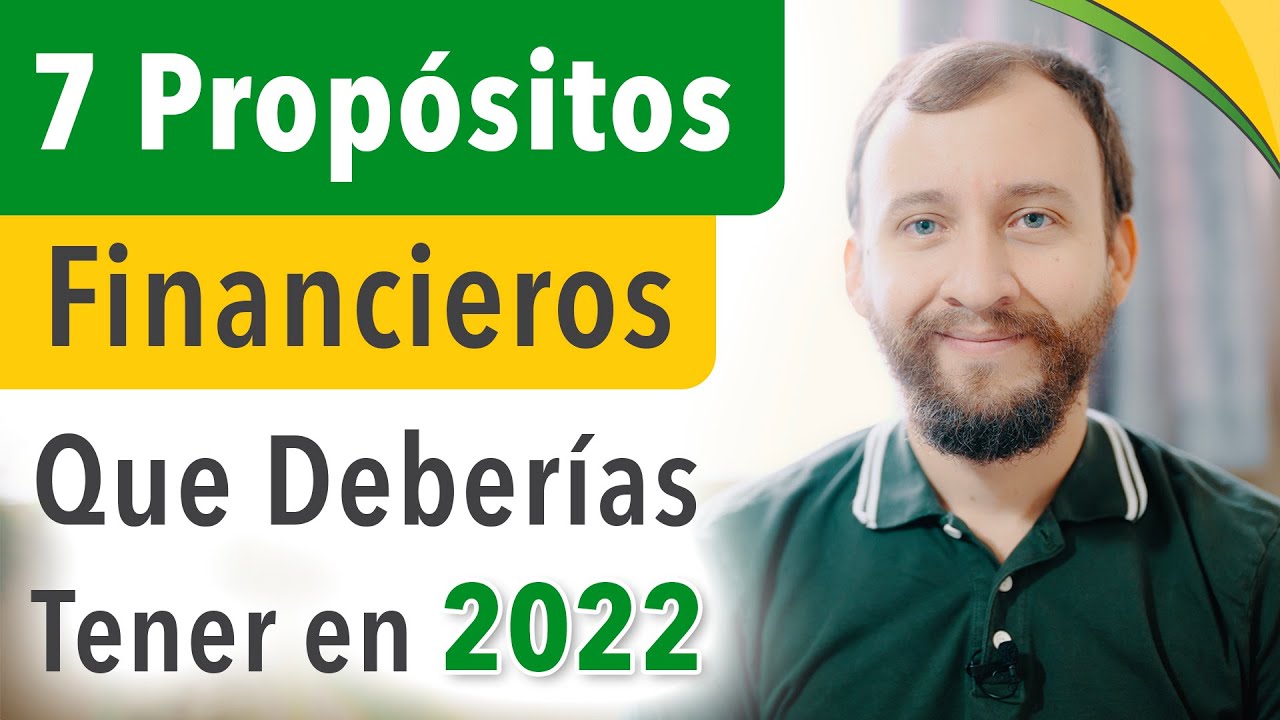 7 Prop&oacute;sitos Financieros Que Deber&iacute;as Tener En 2022