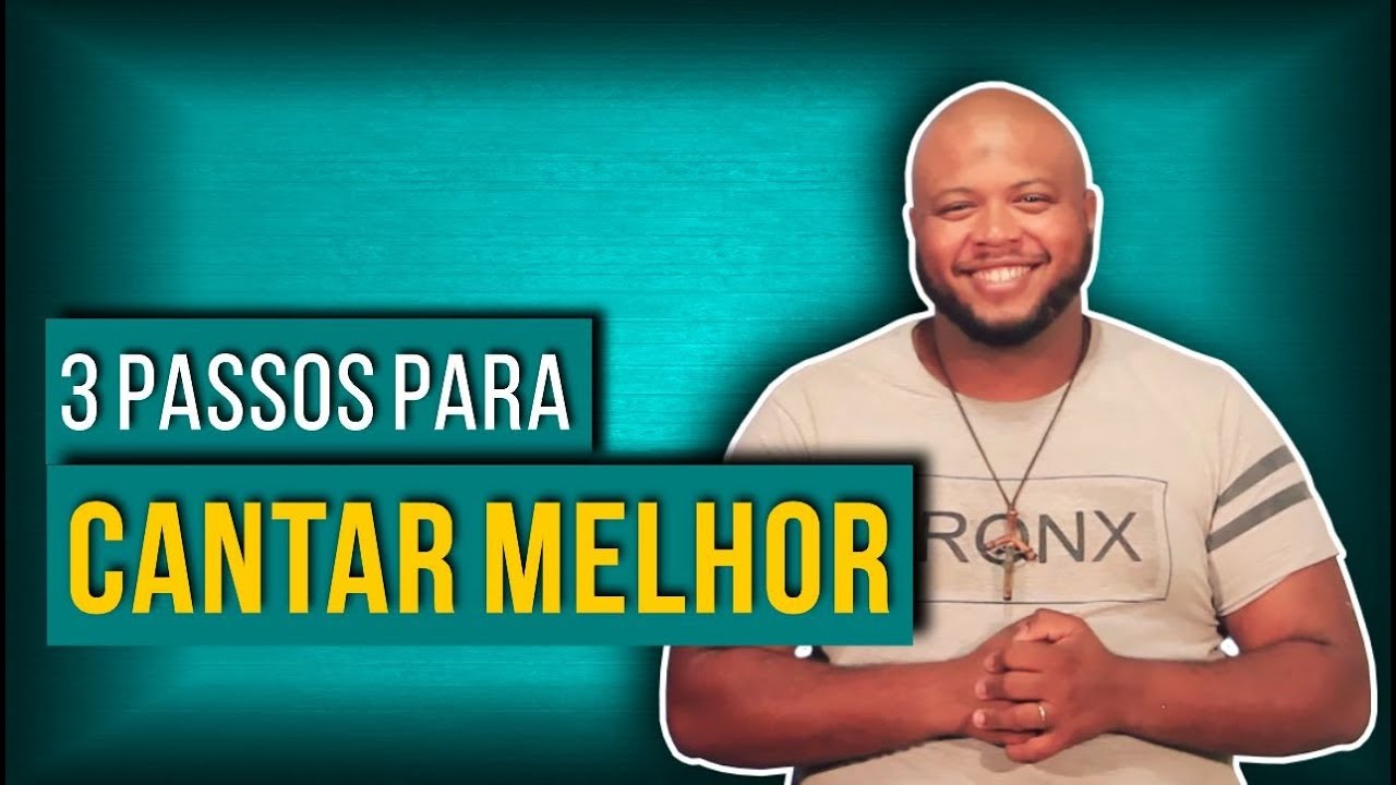 TRÊS PASSOS PARA CANTAR MELHOR.