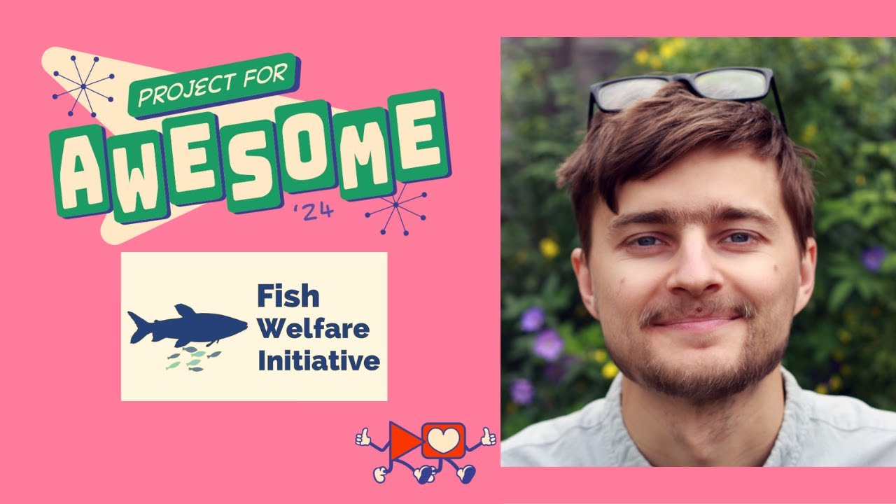 Fish Welfare Initiative - Project for Awesome 2024