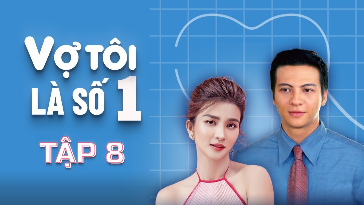 Vợ Tôi Là Số 1 - Tập 8 FULL | Kim Tuyến, Trí Quang, Hoàng Anh | Phim Tâm Lý Tình Cảm Gia Đình Việt