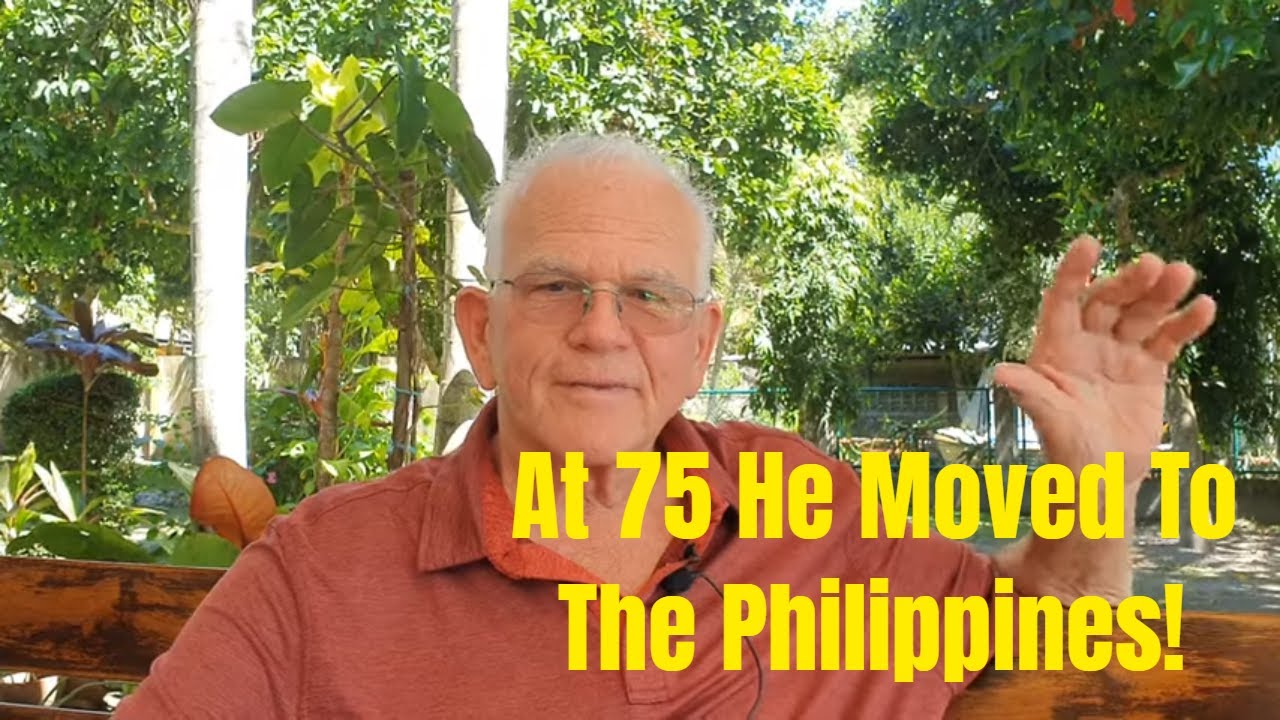 The 3-Reasons - At 75 - He Moved to The Philippines!