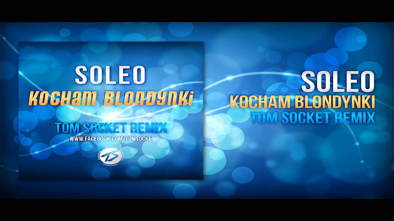 Soleo - Kocham Blondynki ( TOM SOCKET REMIX )