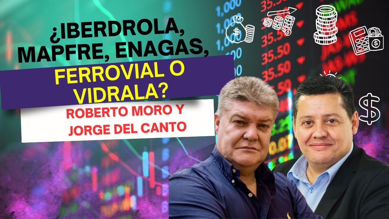 Consultorio | ​​¿Iberdrola, Mapfre, Enagas, Ferrovial o Vidrala? Con Roberto Moro y Jorge del Canto