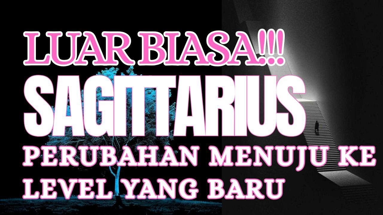 LUAR BIASA SAGITARIUS !!! PERUBAHAN INI MENUJU KE LEVEL BARU....