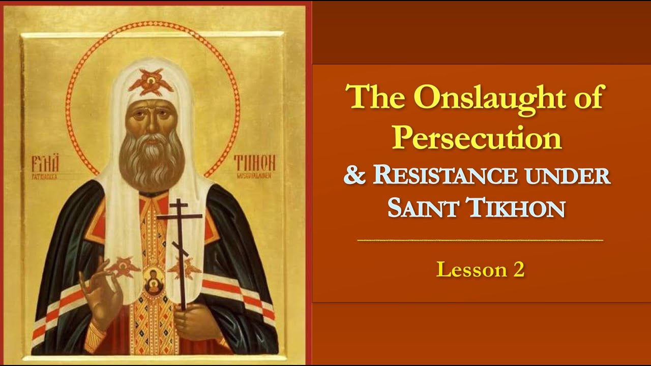 Russian New Martyrs - Lesson 2: The Onslaught of Persecution and Resistance under St. Tikhon